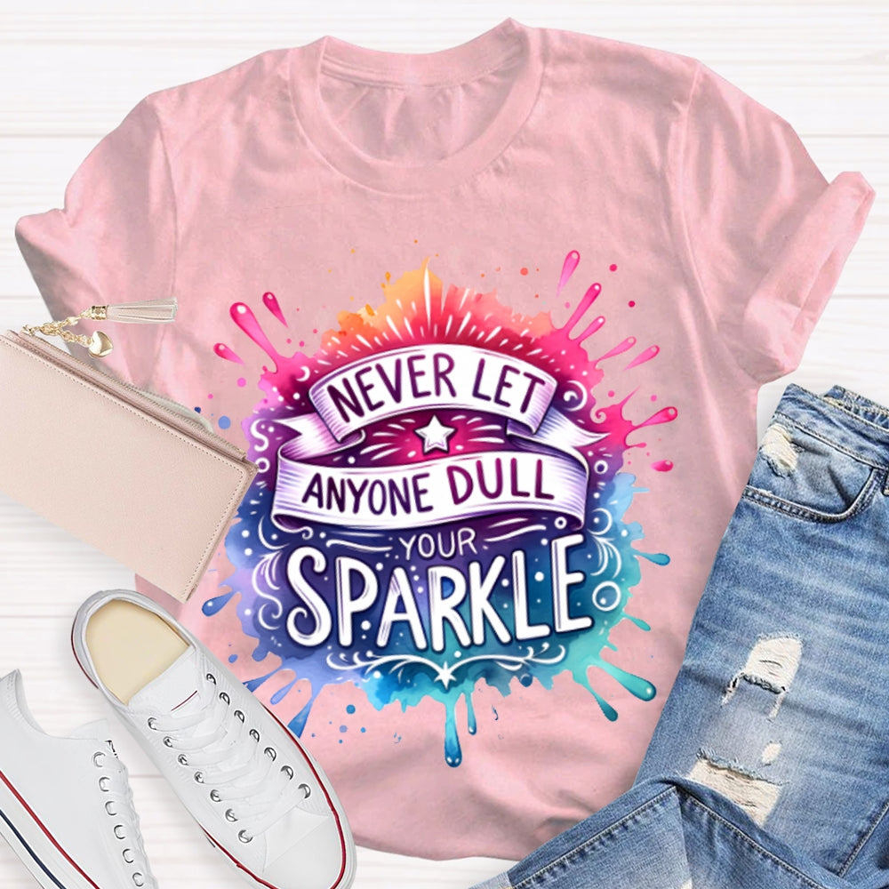Never Let Anyone Dull Your Sparkle Colorful Tie-Dye Print T-shirt