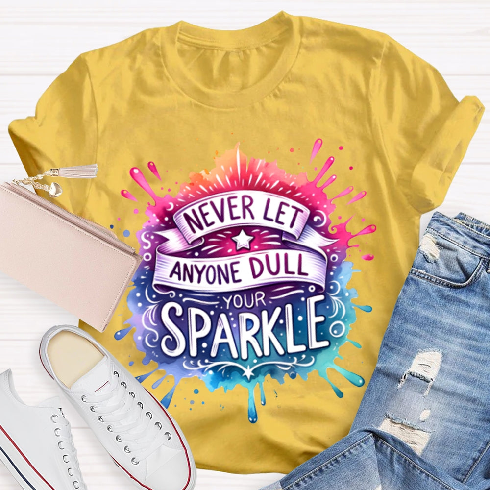 Never Let Anyone Dull Your Sparkle Colorful Tie-Dye Print T-shirt