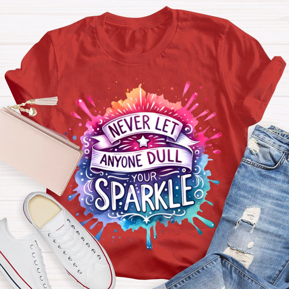 Never Let Anyone Dull Your Sparkle Colorful Tie-Dye Print T-shirt