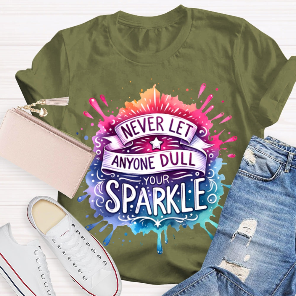 Never Let Anyone Dull Your Sparkle Colorful Tie-Dye Print T-shirt
