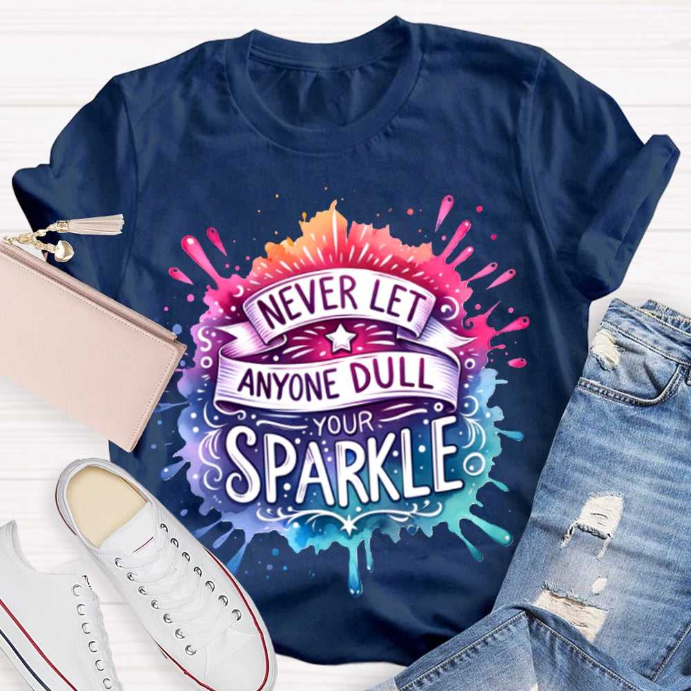 Never Let Anyone Dull Your Sparkle Colorful Tie-Dye Print T-shirt