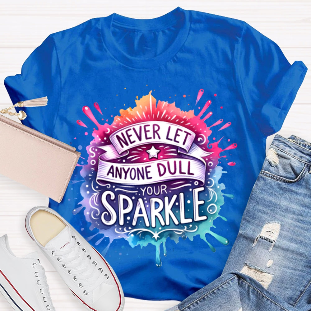Never Let Anyone Dull Your Sparkle Colorful Tie-Dye Print T-shirt