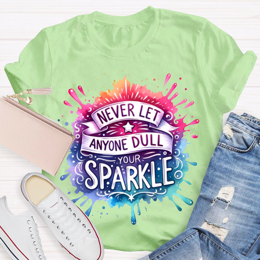 Never Let Anyone Dull Your Sparkle Colorful Tie-Dye Print T-shirt