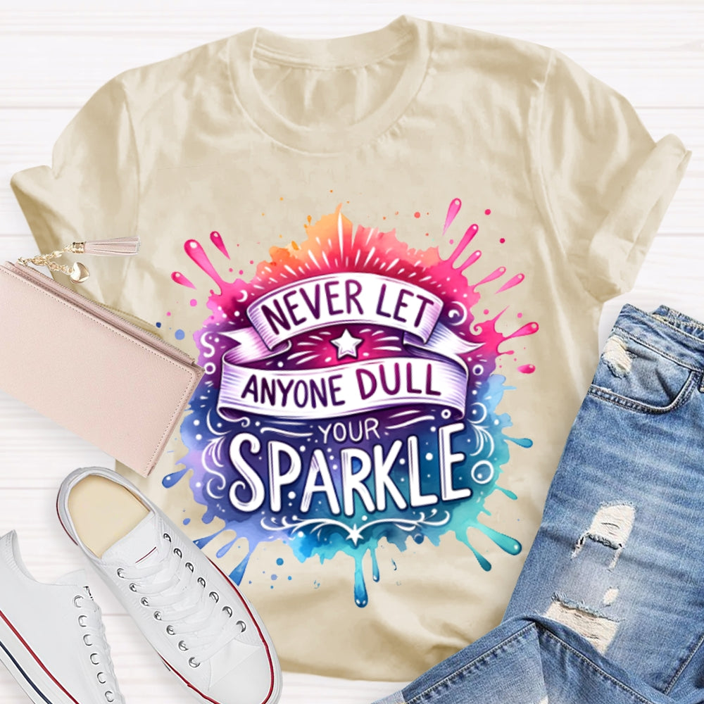 Never Let Anyone Dull Your Sparkle Colorful Tie-Dye Print T-shirt
