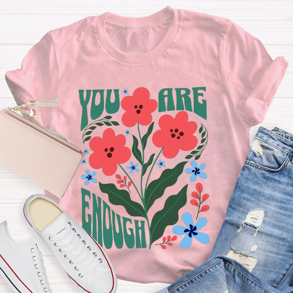 You Are Enough Colorful Flower Prints T-shirt