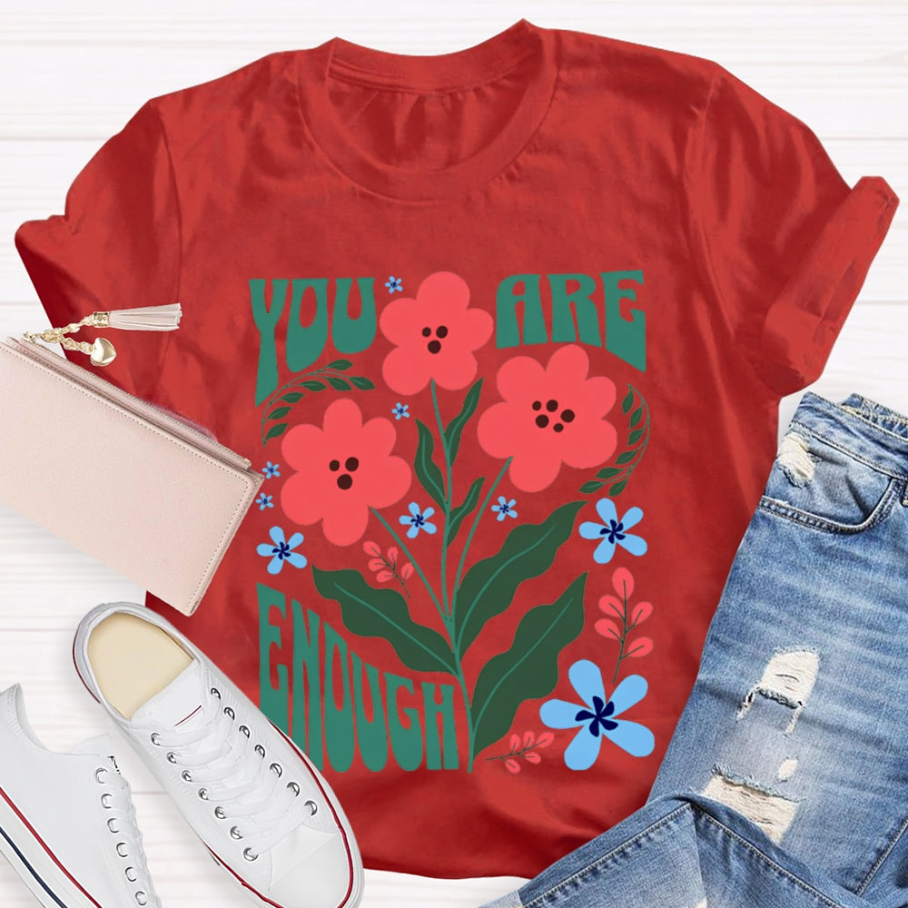 You Are Enough Colorful Flower Prints T-shirt