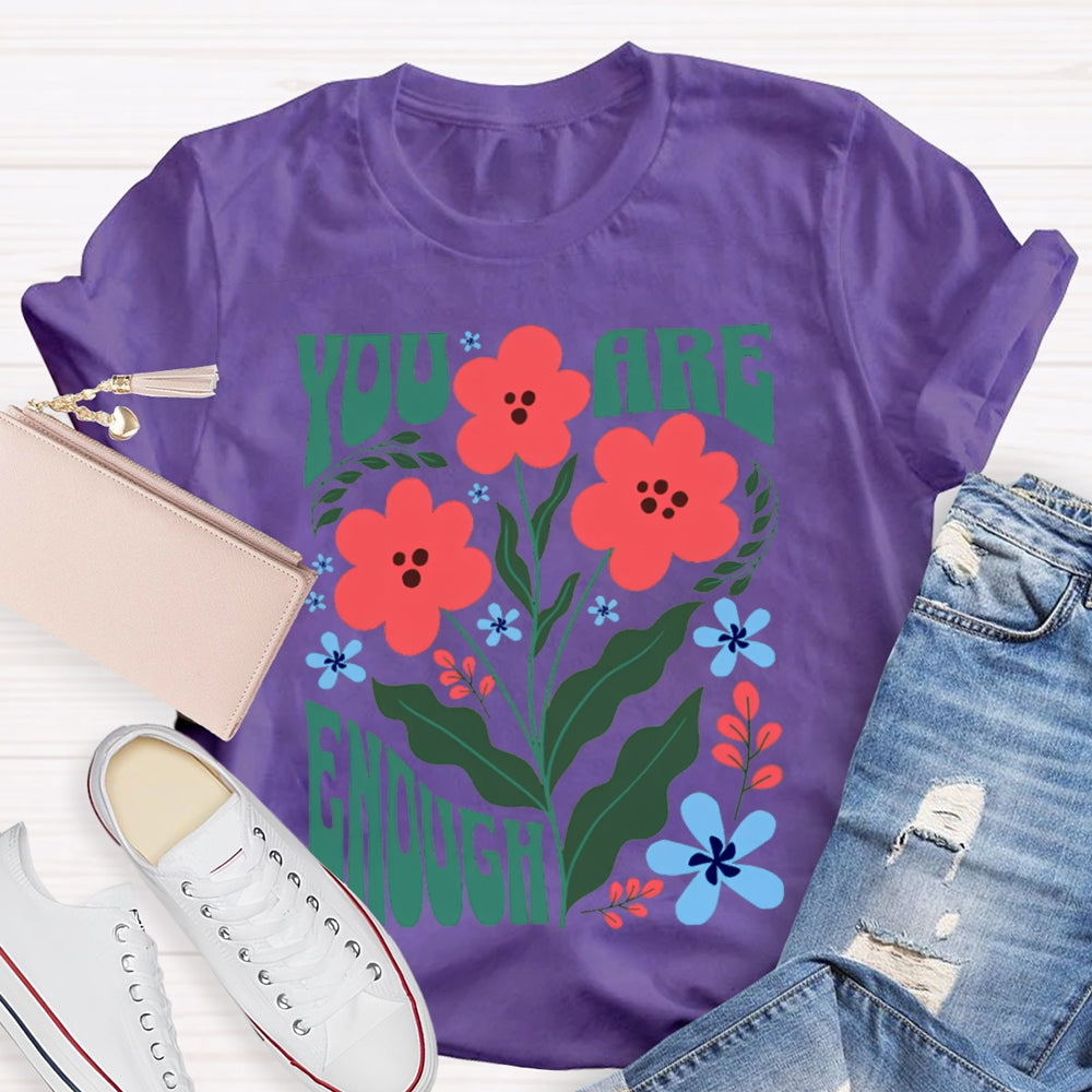 You Are Enough Colorful Flower Prints T-shirt