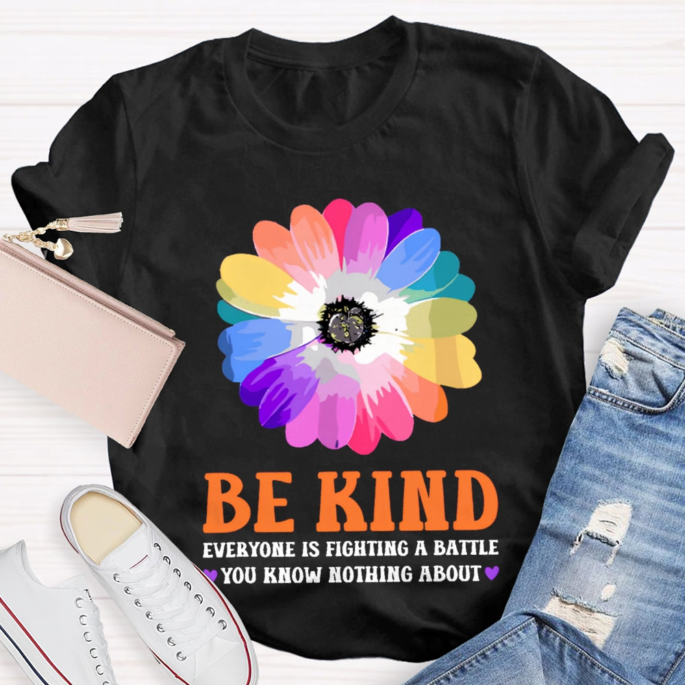 Be Kind Everyone Is Fighting A Battle You Know Nothing About T-shirt