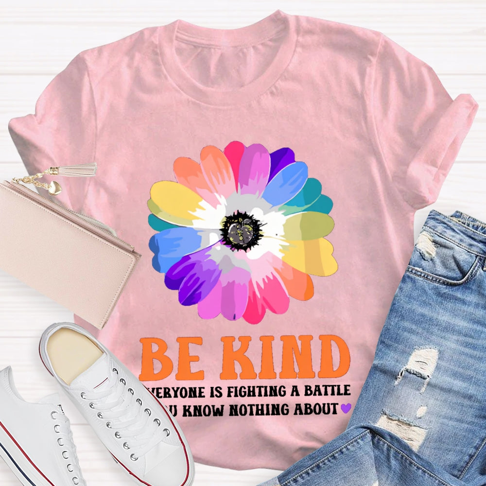 Be Kind Everyone Is Fighting A Battle You Know Nothing About T-shirt