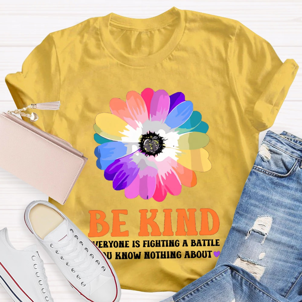 Be Kind Everyone Is Fighting A Battle You Know Nothing About T-shirt