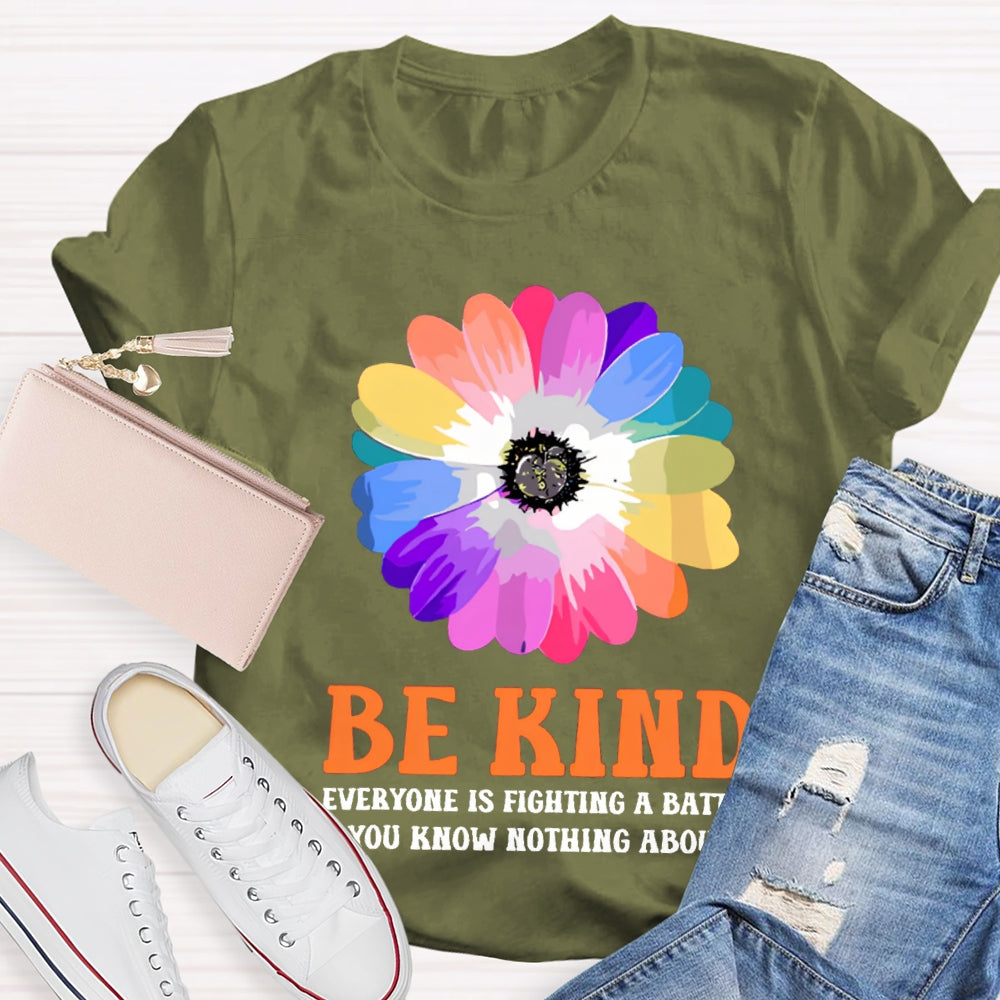 Be Kind Everyone Is Fighting A Battle You Know Nothing About T-shirt