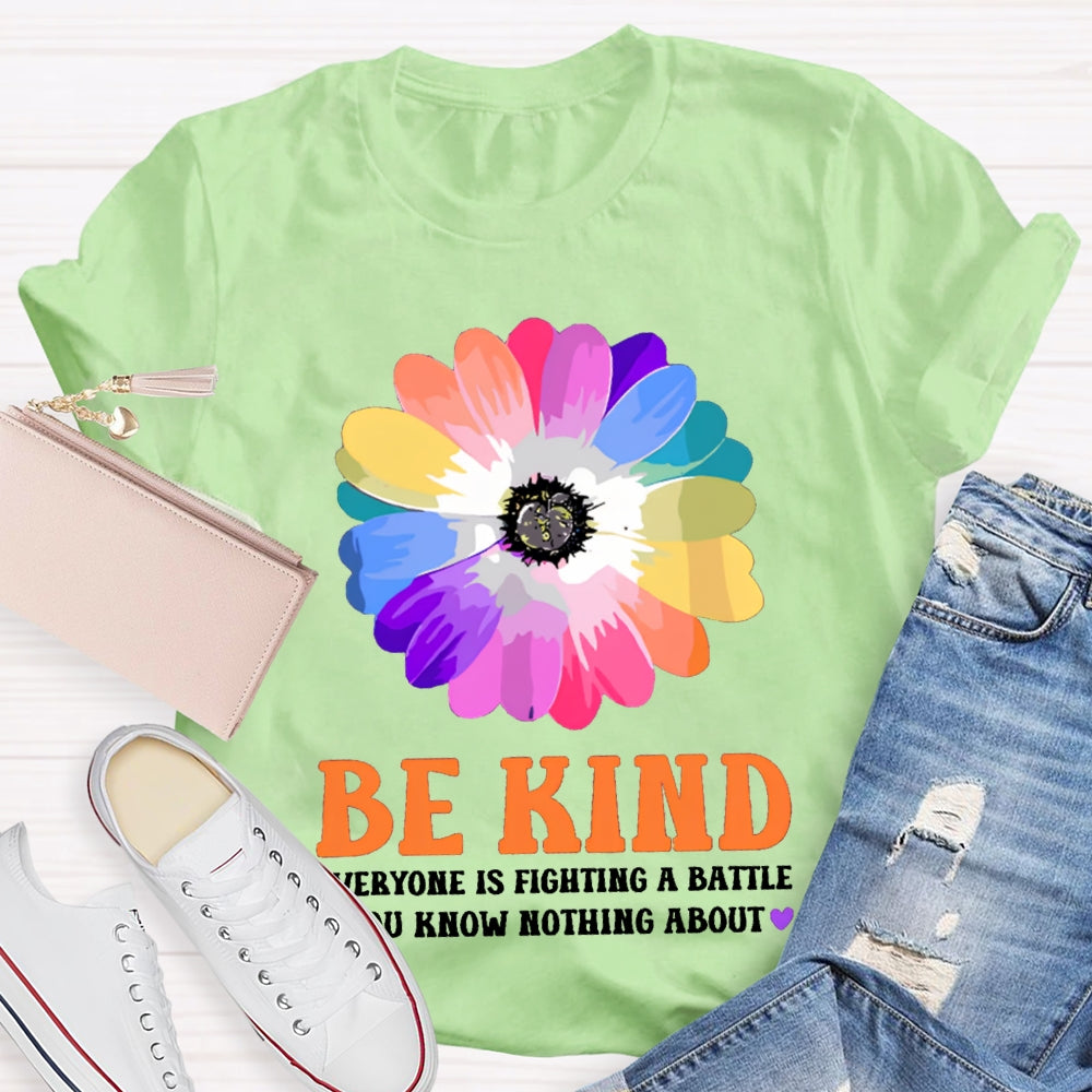 Be Kind Everyone Is Fighting A Battle You Know Nothing About T-shirt