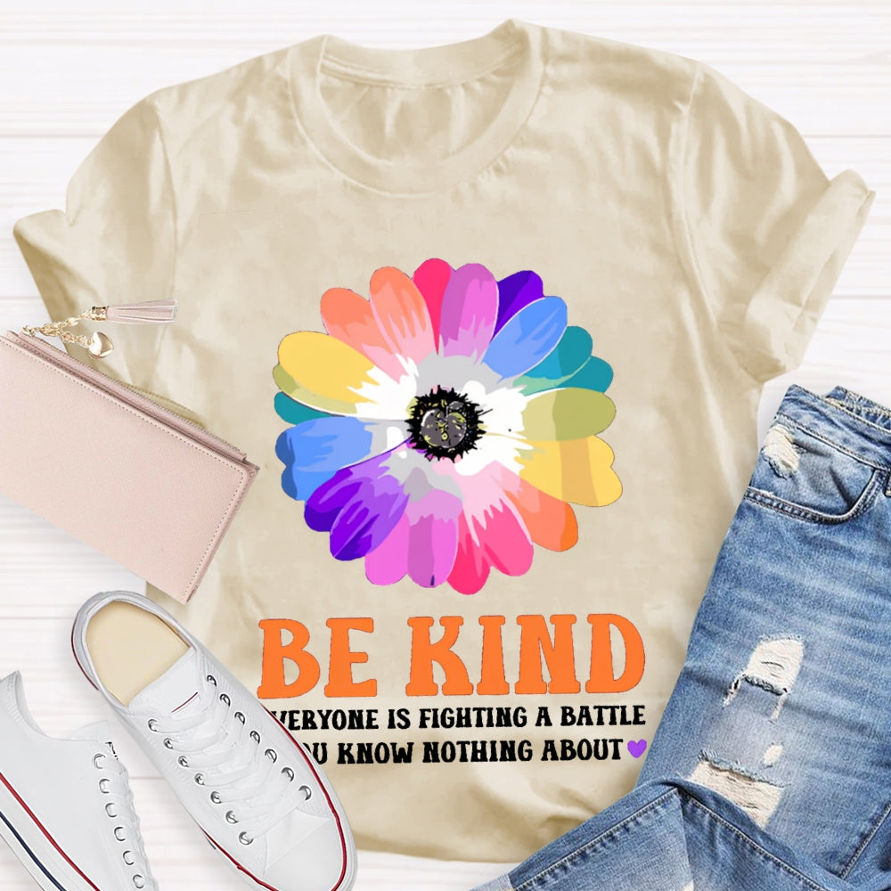 Be Kind Everyone Is Fighting A Battle You Know Nothing About T-shirt