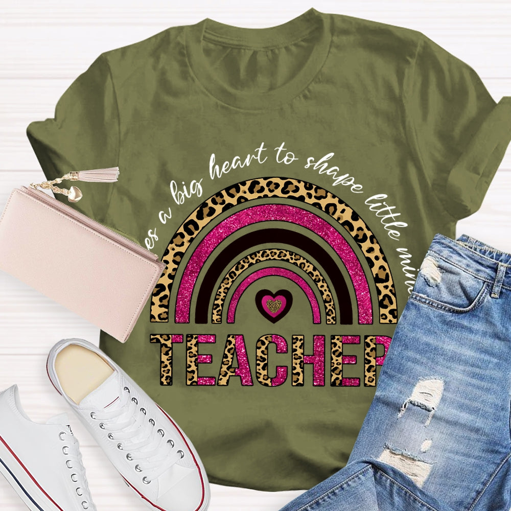 Takes A Big Heart To Shape Little Minds T-shirt