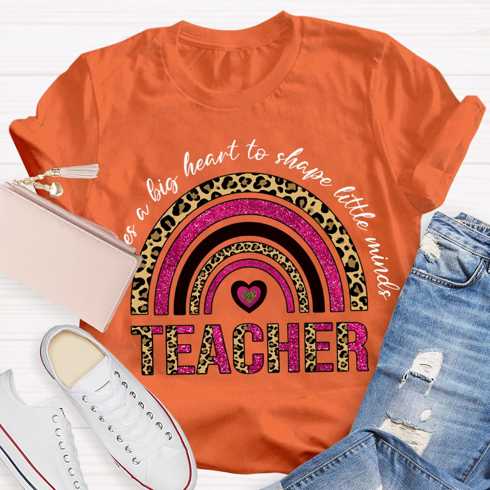 Takes A Big Heart To Shape Little Minds T-shirt