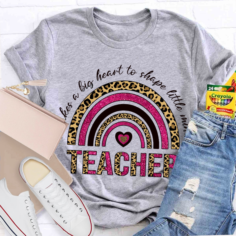 Takes A Big Heart To Shape Little Minds T-shirt