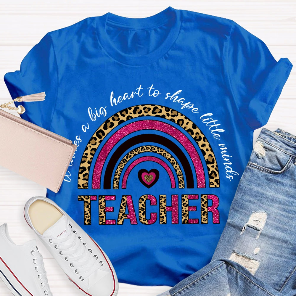 Takes A Big Heart To Shape Little Minds T-shirt