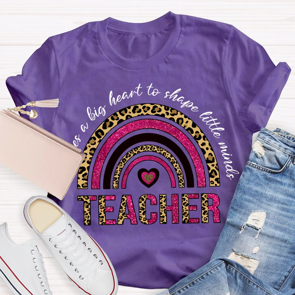 Takes A Big Heart To Shape Little Minds T-shirt