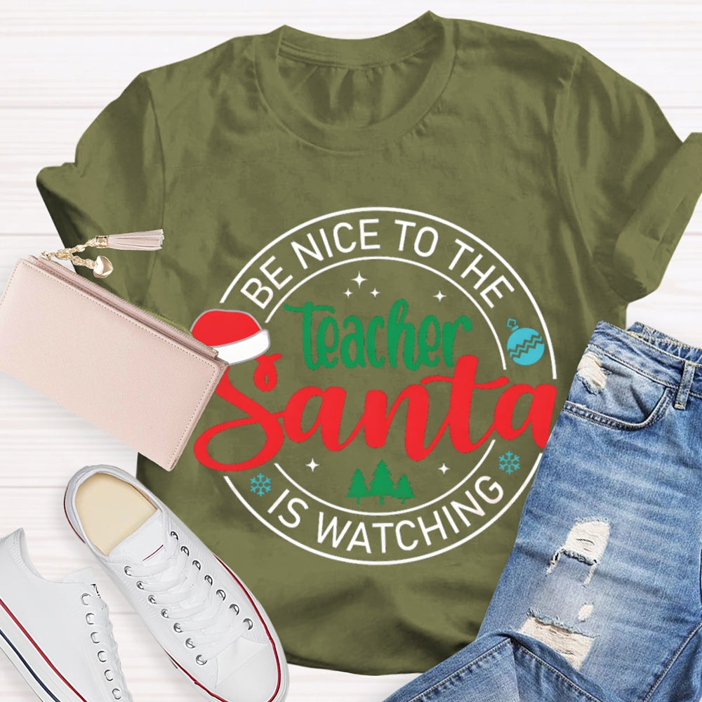 Be Nice To The Teacher Santa Is Watching Christmas T-shirt