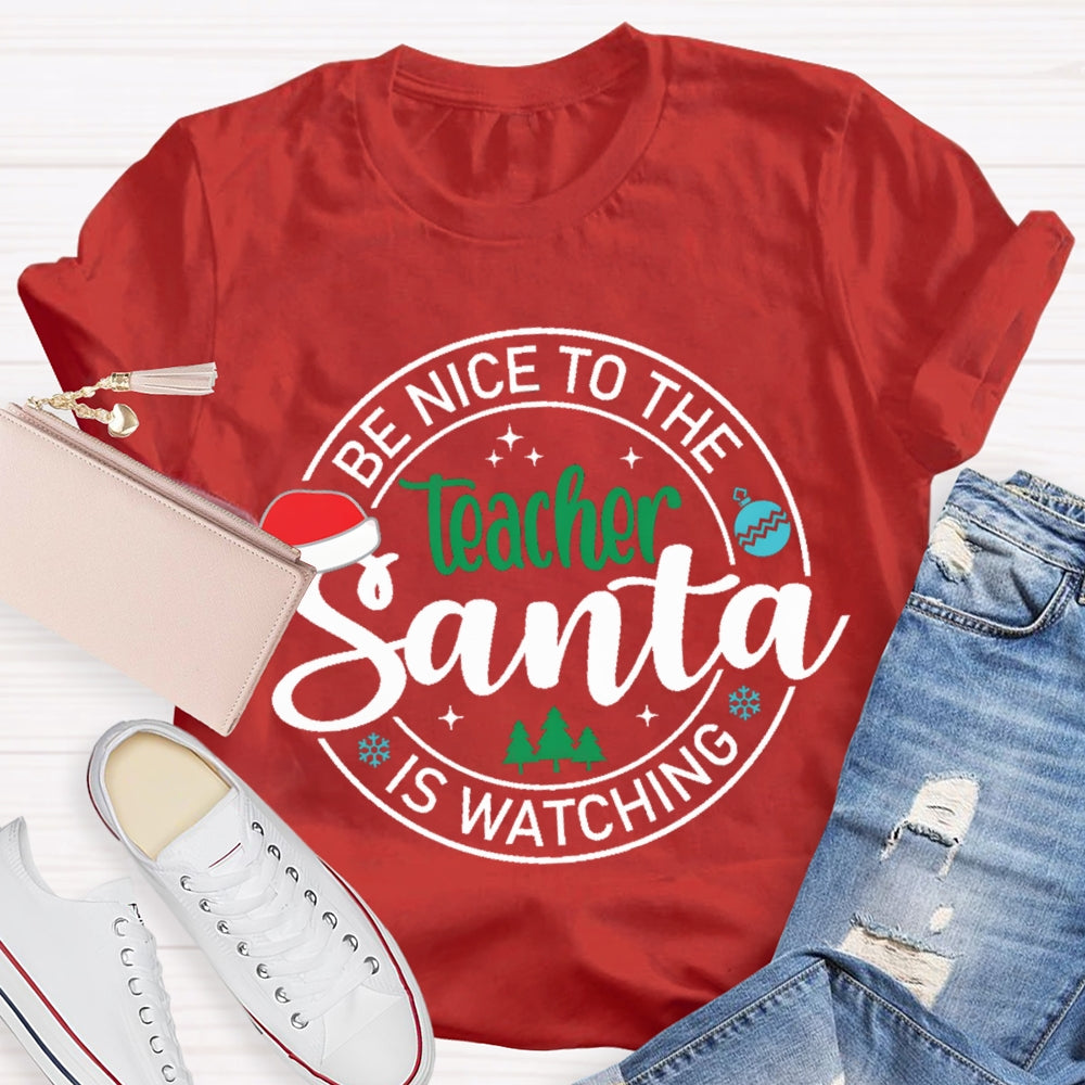 Be Nice To The Teacher Santa Is Watching Christmas T-shirt