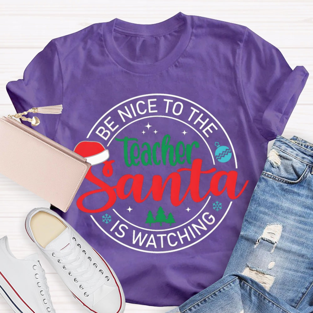 Be Nice To The Teacher Santa Is Watching Christmas T-shirt