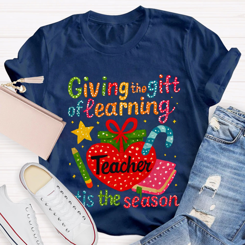 Giving The Gift Of Learning Teacher Tis The Season Christmas Vibes T-shirt