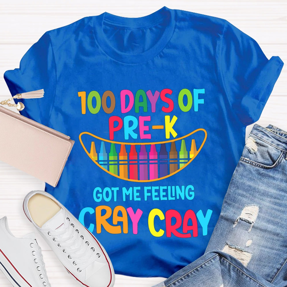 100 Days Of Pre-K Got Me Feeling Cray Cray T-shirt