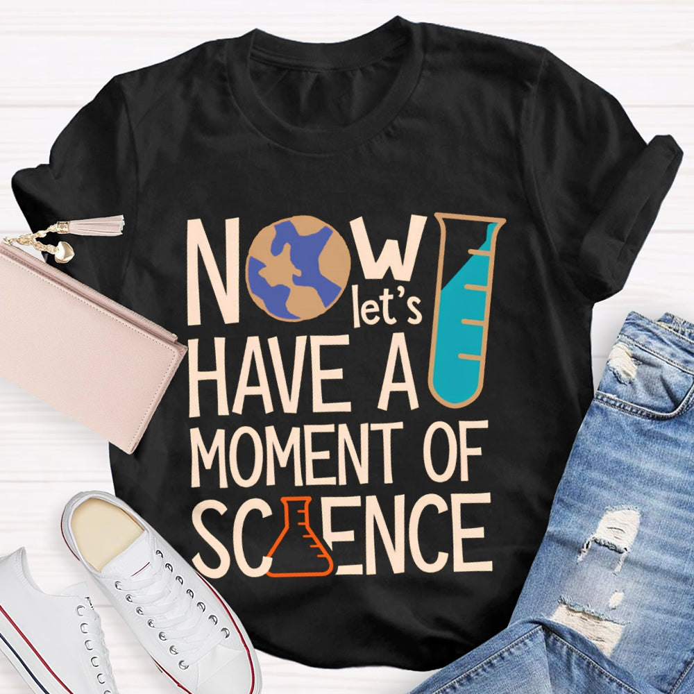 How Let'S Have A Moment Of Science T-shirt