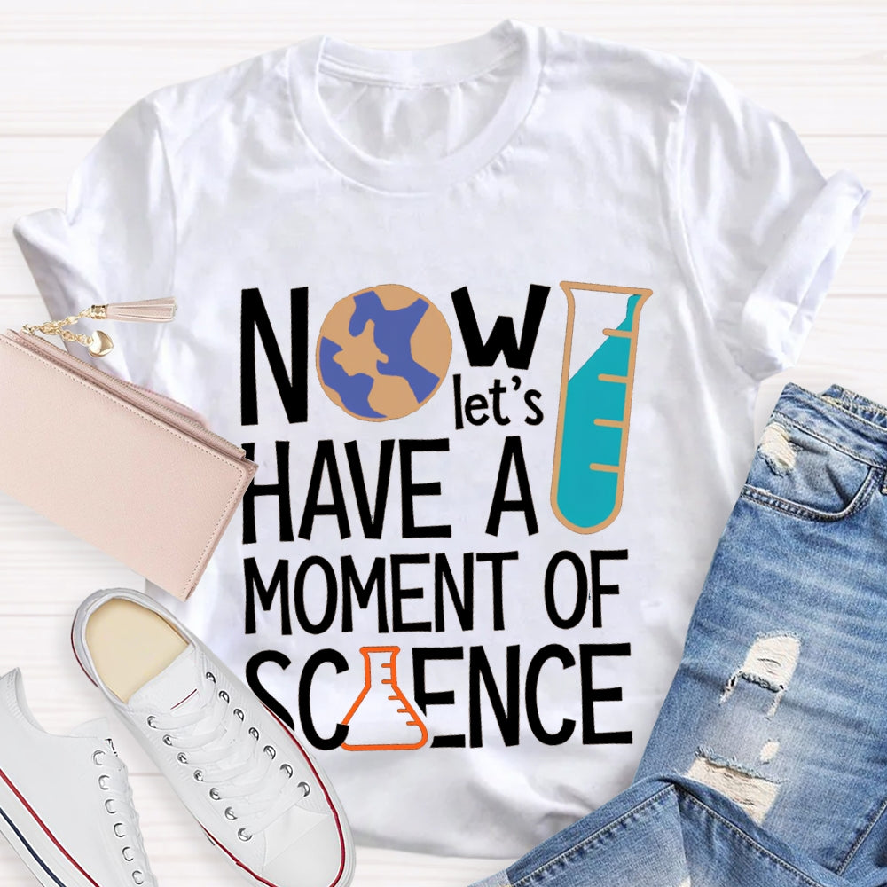 How Let'S Have A Moment Of Science T-shirt