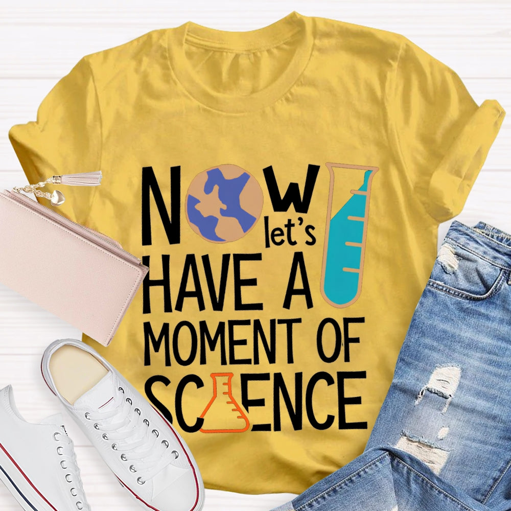 How Let'S Have A Moment Of Science T-shirt