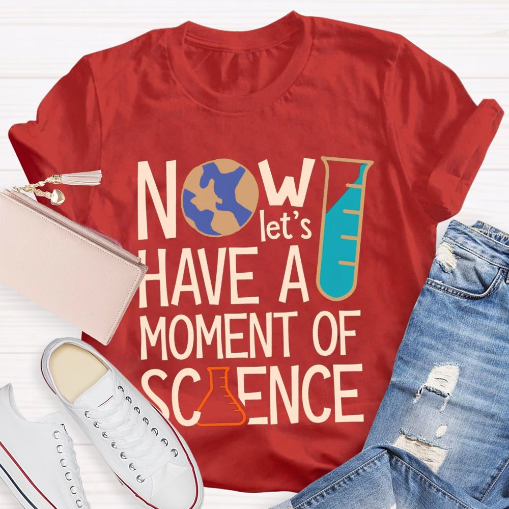 How Let'S Have A Moment Of Science T-shirt