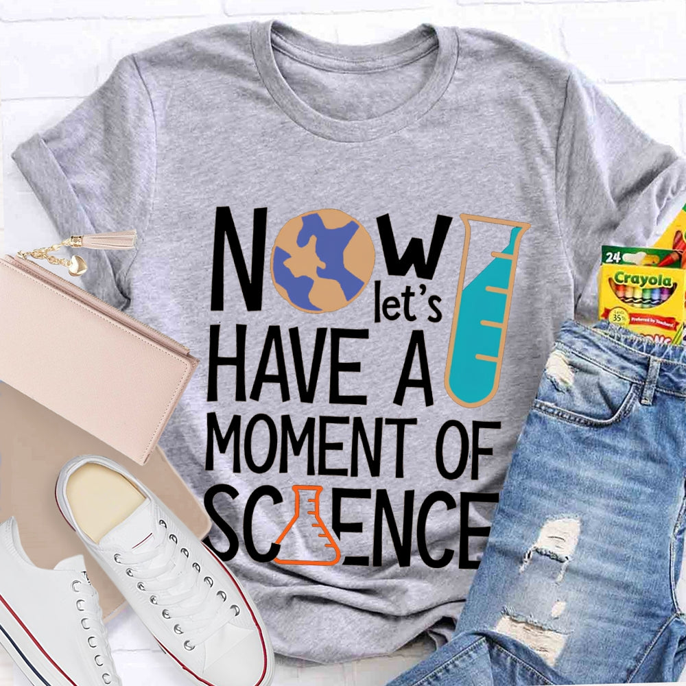 How Let'S Have A Moment Of Science T-shirt