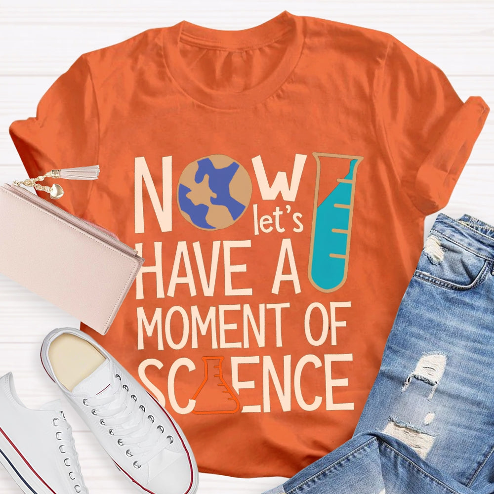 How Let'S Have A Moment Of Science T-shirt