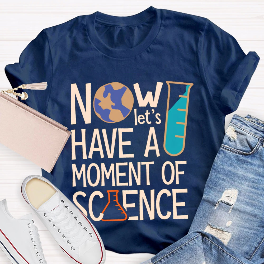 How Let'S Have A Moment Of Science T-shirt