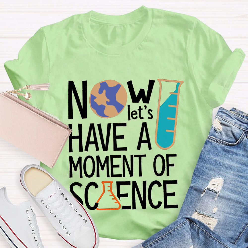 How Let'S Have A Moment Of Science T-shirt