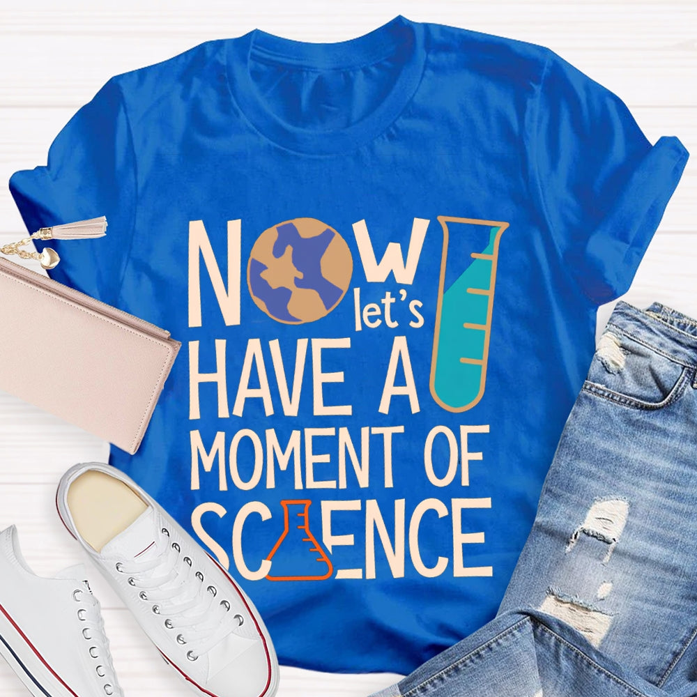 How Let'S Have A Moment Of Science T-shirt