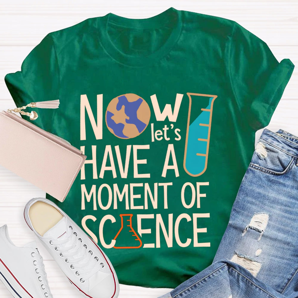 How Let'S Have A Moment Of Science T-shirt