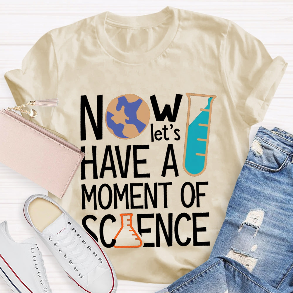 How Let'S Have A Moment Of Science T-shirt