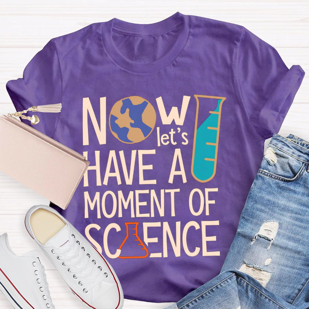 How Let'S Have A Moment Of Science T-shirt