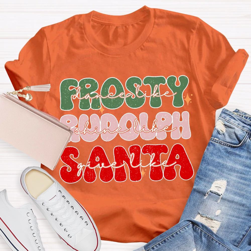 Prosty Dance Like Rudolph Shine Like Santa Give Like T-shirt