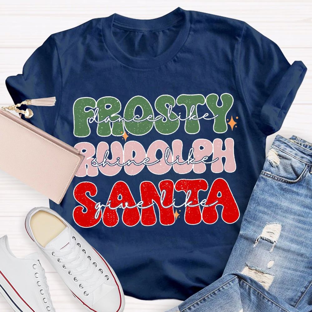 Prosty Dance Like Rudolph Shine Like Santa Give Like T-shirt
