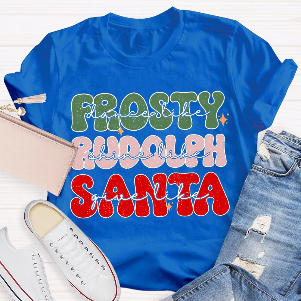 Prosty Dance Like Rudolph Shine Like Santa Give Like T-shirt
