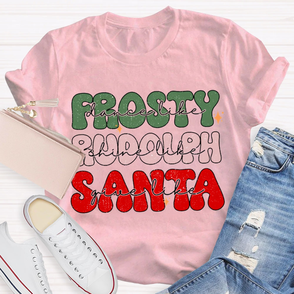Prosty Dance Like Rudolph Shine Like Santa Give Like T-shirt