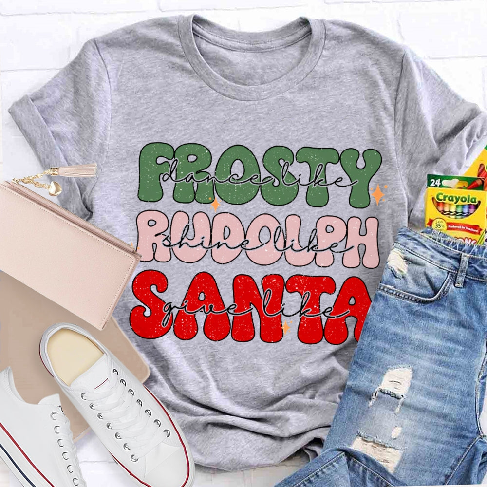 Prosty Dance Like Rudolph Shine Like Santa Give Like T-shirt