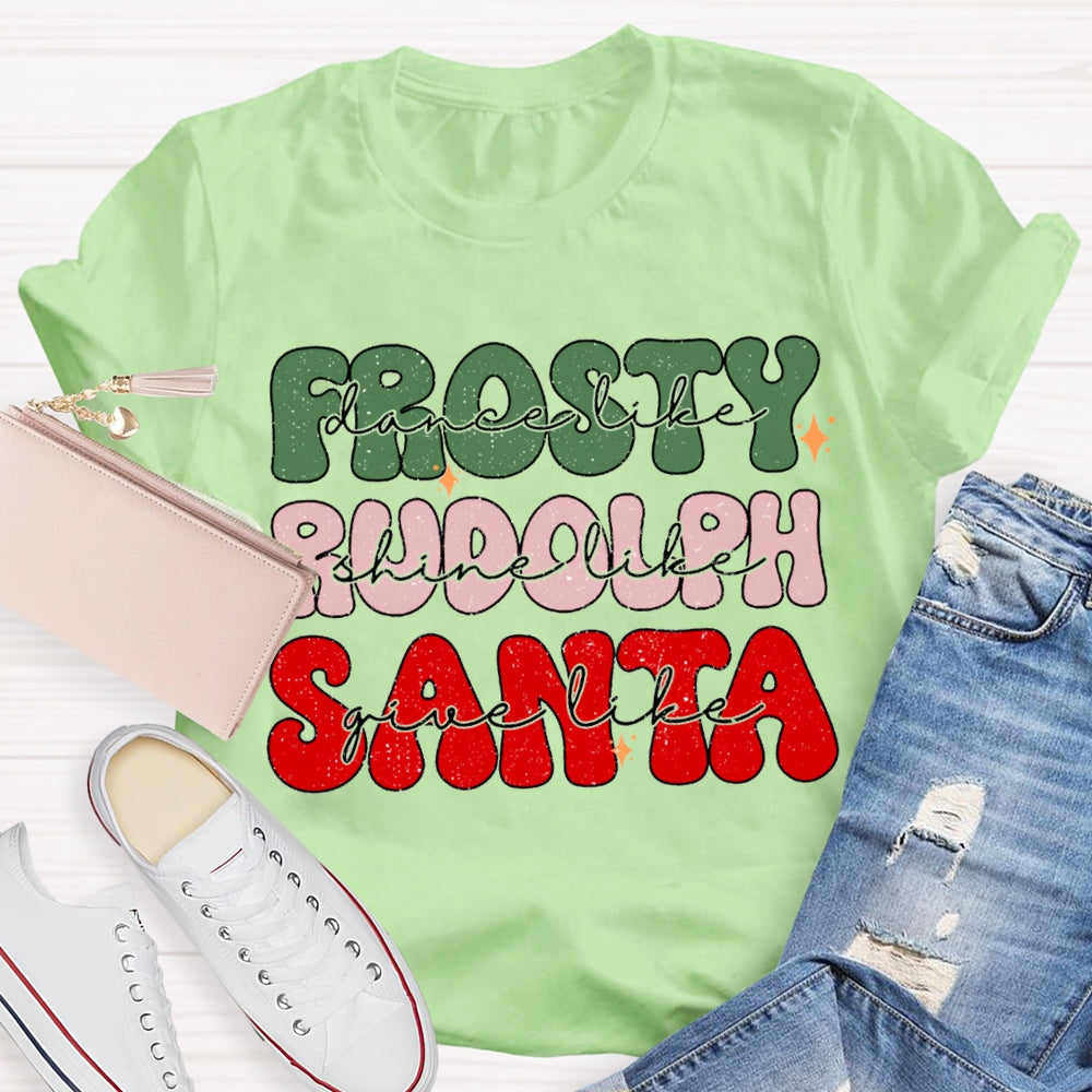 Prosty Dance Like Rudolph Shine Like Santa Give Like T-shirt