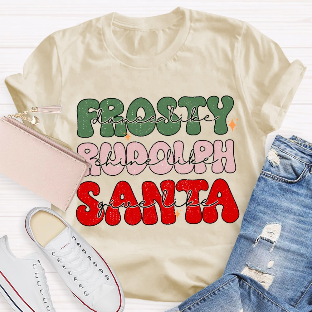 Prosty Dance Like Rudolph Shine Like Santa Give Like T-shirt