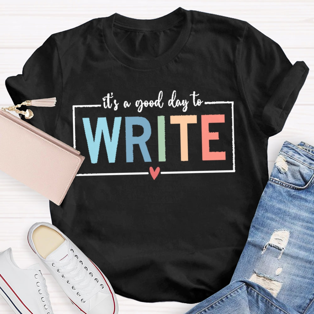 It'S A Good Day To Write T-shirt