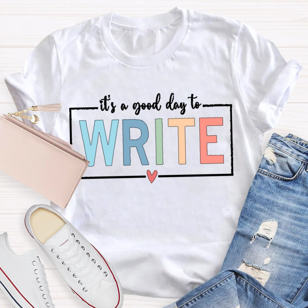 It'S A Good Day To Write T-shirt