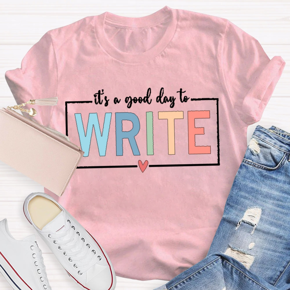 It'S A Good Day To Write T-shirt
