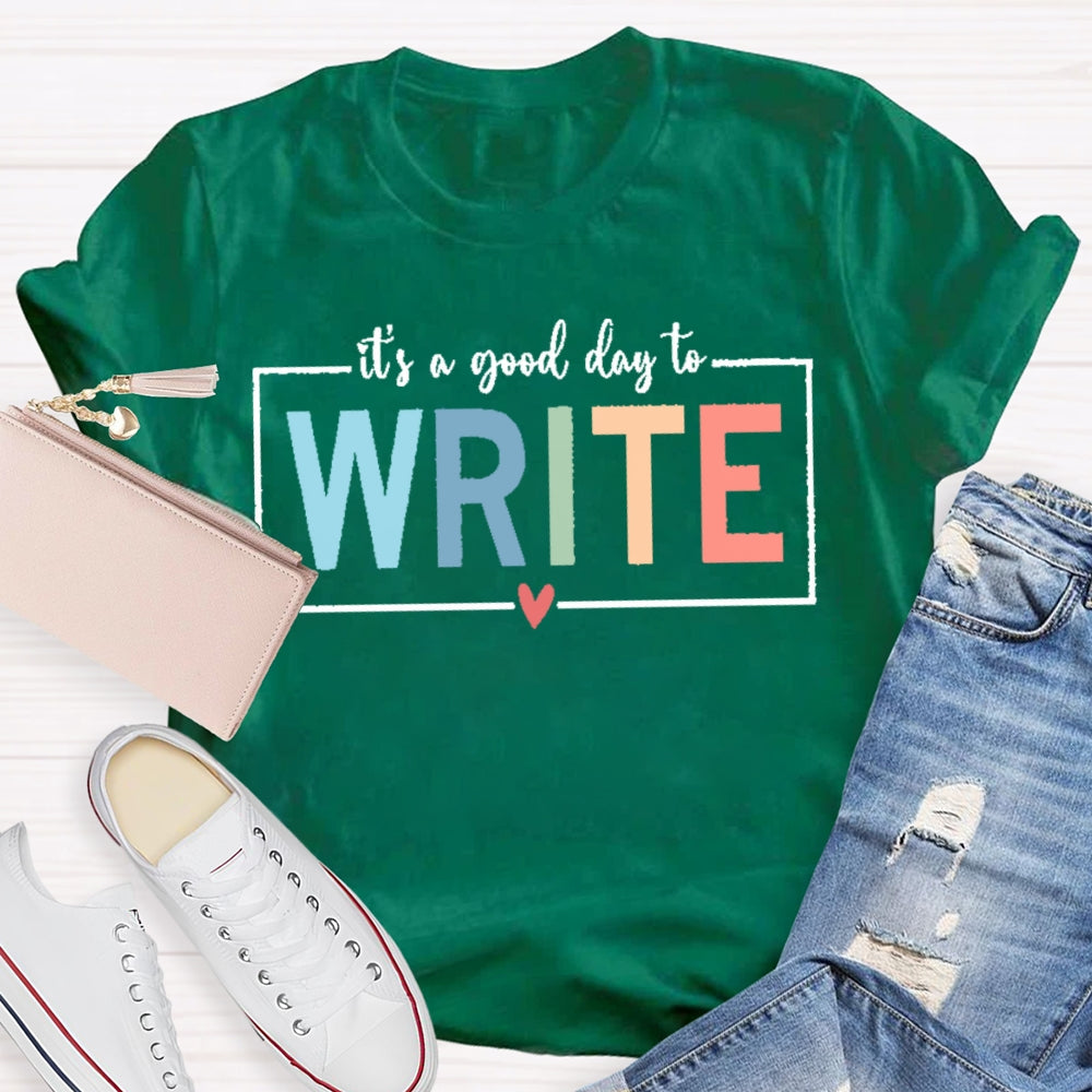 It'S A Good Day To Write T-shirt